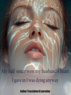 cover image of My half-sister won my husband's heart. I gave in. I was dying anyway.